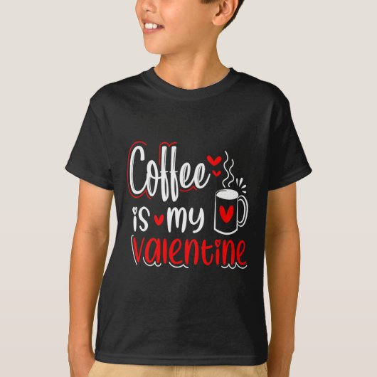 T-shirt Coffee Is My Valentine Coffee Lover Valentines Day (Devant)