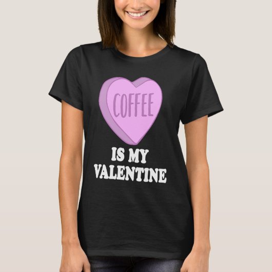 T-shirt Coffee Is My Valentine For Caffeine  on Valentines (Devant)