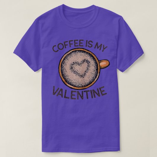 T-shirt Coffee Is My Valentine Funny Coffee Valentine's Da (Design devant)