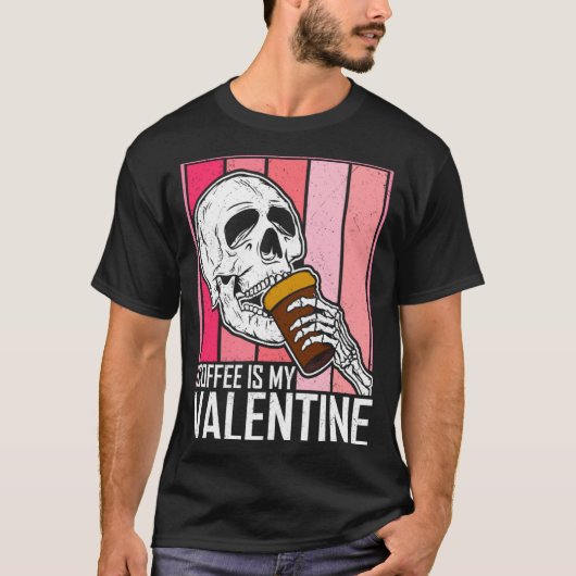 T-shirt Coffee Is My Valentine Skeleton Skull Valentines D (Devant)