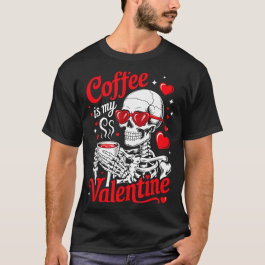 T-shirt Coffee Is My Valentine Skeleton Valentine Funny Co (Devant)