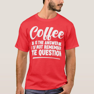 T-shirt Coffee Ishe Answer I Dont Rememberhe Question boy
