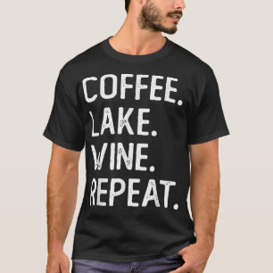 T-shirt Coffee Lake Wine Repeat Funny Lake Life Wine Coffe