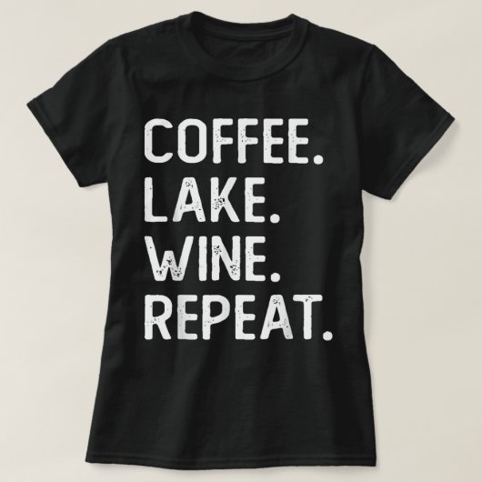 T-shirt Coffee Lake Wine Repeat Funny Lake Life Wine Coffe (Design devant)