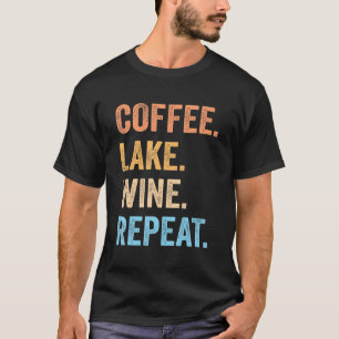 T-shirt Coffee Lake Wine Repeat Lake Life Wine Coffee Dri