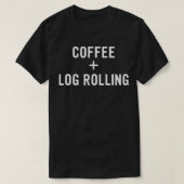 T-shirt Coffee + Log Rolling for Log Roller  (Design devant)