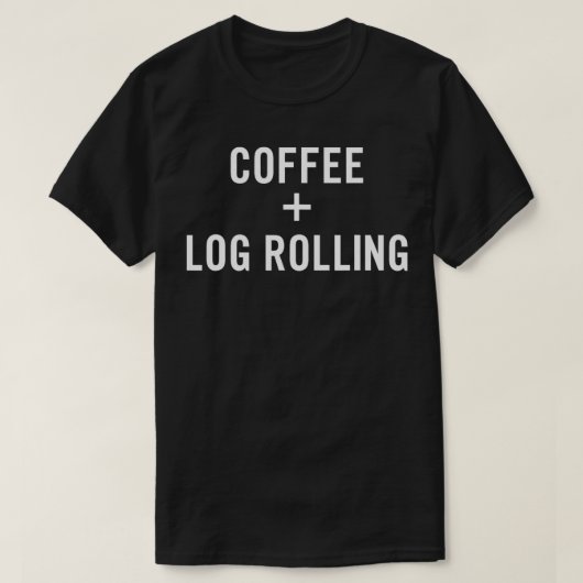 T-shirt Coffee + Log Rolling for Log Roller (Design devant)