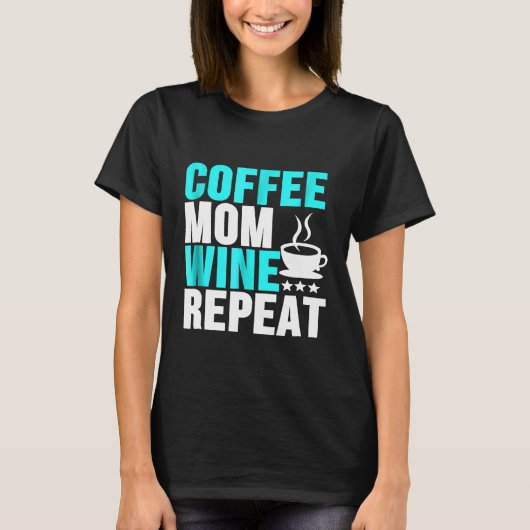 T-shirt Coffee Maman Vin Répéter la fête des mères (Devant)