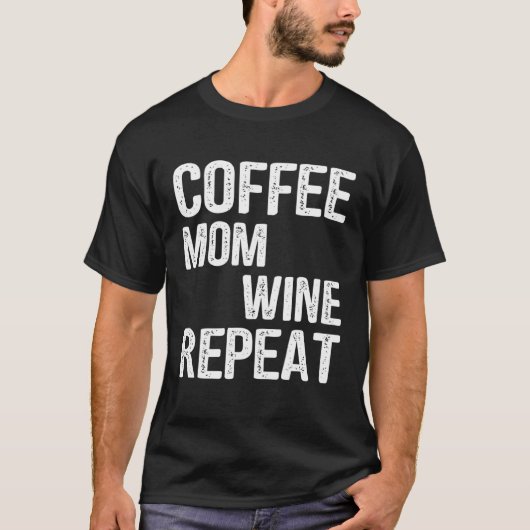 T-shirt Coffee Mom Wine Repeat Mother s Day Ideas (Devant)
