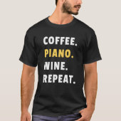 T-shirt Coffee Piano Wine Repeat Pianist Piano Player (Devant)