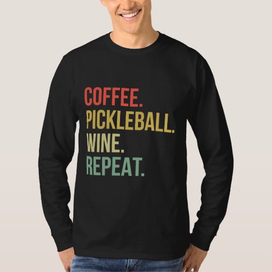 T-shirt Coffee Pickleball Wine Repeat 92 (Devant)