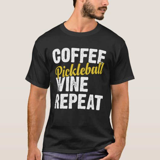 T-shirt Coffee Pickleball Wine Repeat Coffee and Wine (Devant)