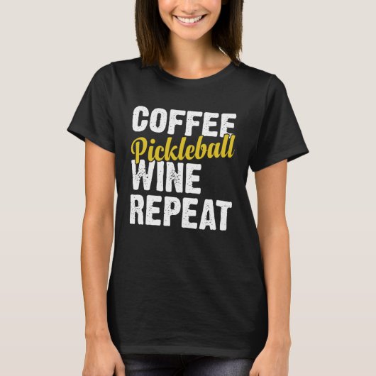 T-shirt Coffee Pickleball Wine Repeat Coffee and Wine (Devant)