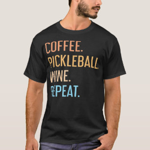 T-shirt Coffee Pickleball Wine Repeate Funny Pickleball Co
