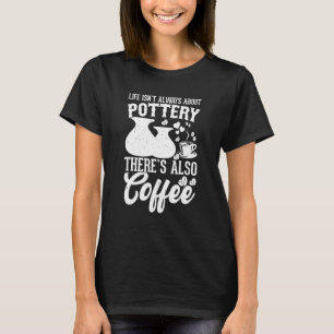 T-shirt Coffee Pottery Argile Céramique artisanale Artiste
