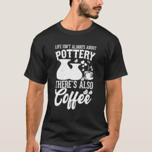 T-shirt Coffee Pottery Argile Céramique artisanale Artiste