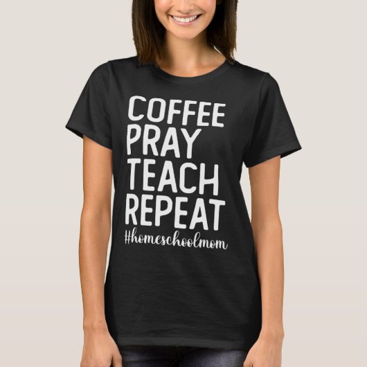 T-shirt Coffee Pray Teach Repeat Homeschool Mama Homeschoo (Devant)