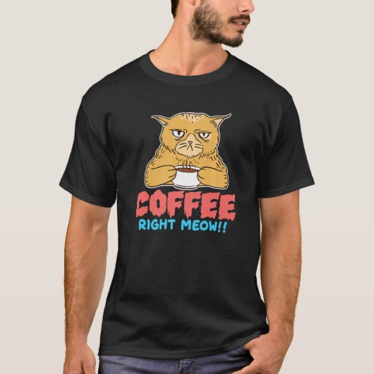 T-shirt Coffee Right Meow I Coffee Drinker I Morning Coffe (Devant)