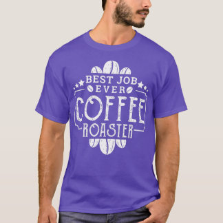 T-shirt Coffee Roaster meilleur emploi jamais Coffee Roast