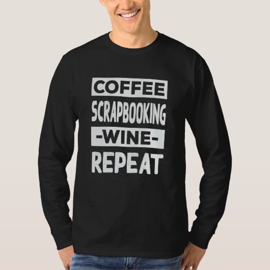 T-shirt Coffee Scrapbooking Wine Repeat Scrapbook Coffee (Devant)