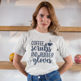 T-shirt Coffee Scrubs and Rubber Gloves, Funny nurse
