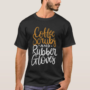 T-shirt Coffee Scrubs Et Gants En Caoutchouc Citation Drôl