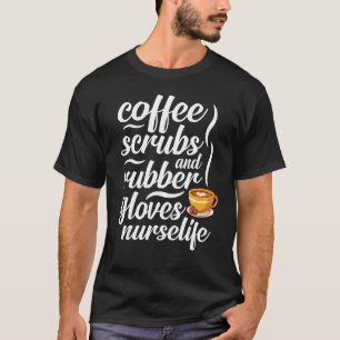 T-shirt Coffee Scrubs Gants Nurse Life Nurse Life Infirmiè