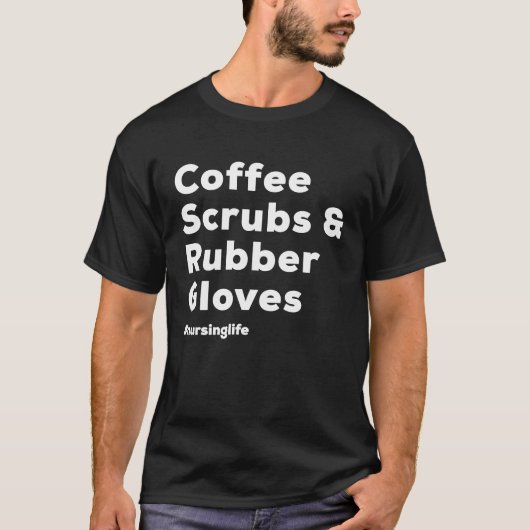 T-shirt Coffee Scrubs & Rubber Gloves Nurse (Devant)