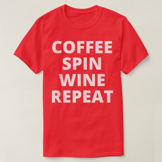 T-shirt Coffee Spin Wine Repeat Funny Spinning Classe de r (Design devant)