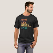 T-shirt Coffee Teach Pickleball Repeat Teacher Pickle Ball (Devant entier)