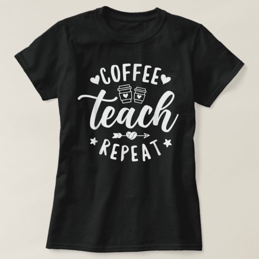 T-shirt Coffee Teach Repeat, enseignant scolaire Café (Design devant)