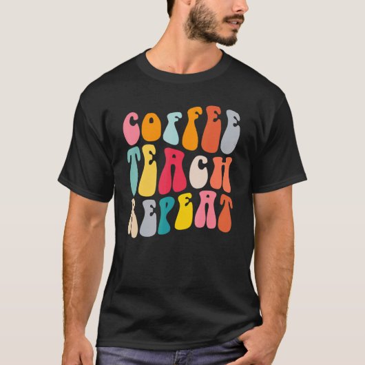 T-shirt Coffee Teach Repeat Retro Groovy Teacher Coffee (Devant)