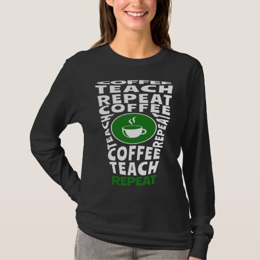 T-shirt Coffee Teach Repeat School Teacher Coffee  Coffee  (Devant)