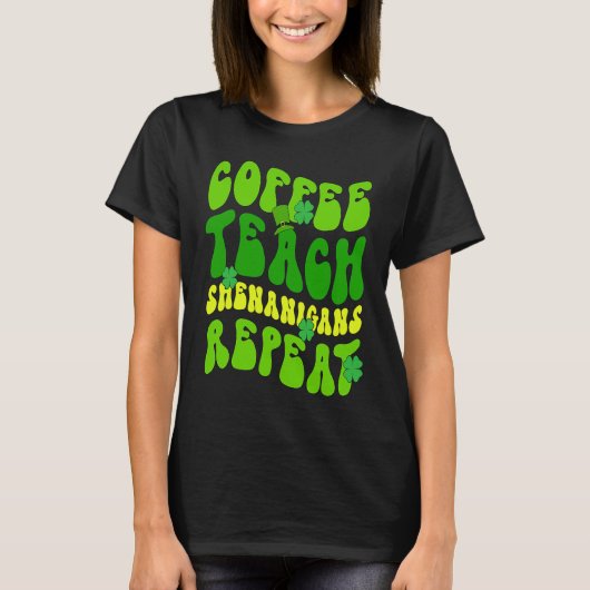 T-shirt Coffee Teach Shenanigans Repeat Enseignant St Patr (Devant)