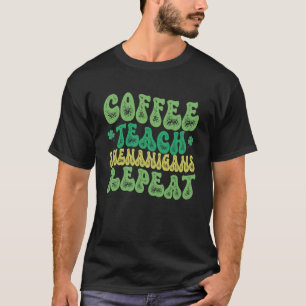 T-shirt Coffee Teach Shenanigans Repeat Enseignant St Patr