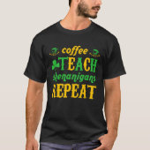 T-shirt Coffee Teach Shenanigans Repeat St Patricks Teache (Devant)