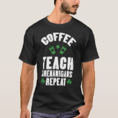 T-shirt Coffee Teach Shenanigans Repeat Teacher St Patrick (Devant)