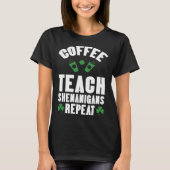 T-shirt Coffee Teach Shenanigans Repeat Teacher St Patrick (Devant)