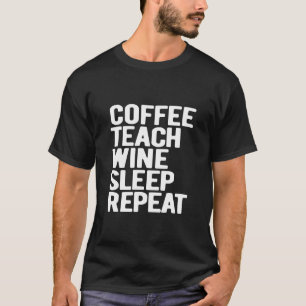 T-shirt Coffee Teach Wine Sleep Professeur de répétition