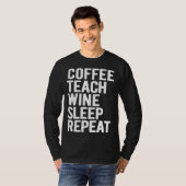 T-shirt Coffee Teach Wine Sleep Repeat Teacher (Devant entier)