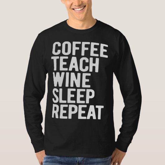 T-shirt Coffee Teach Wine Sleep Repeat Teacher (Devant)