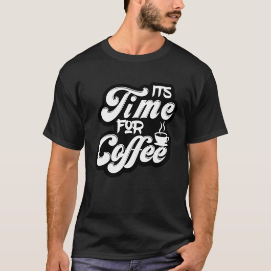 T-shirt Coffee  Tees  It s Time For Coffee (Devant)