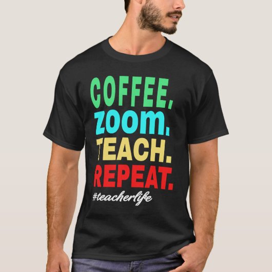 T-shirt Coffee Zoom Enseigner Répéter, Vie d'enseignant vi (Devant)