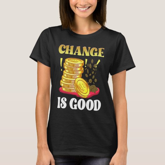 T-shirt Coin Collector Change Is Good Dad Numismatist Numi (Devant)