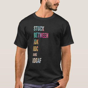 T-shirt Coincé entre IDK IDC et IDGAF Mode de divertisseme