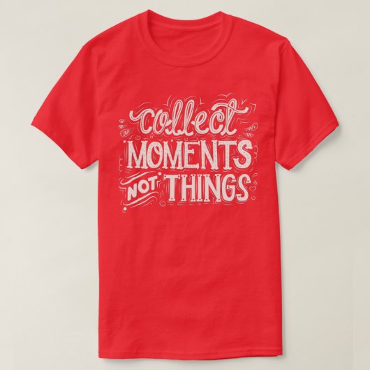 T-shirt Collecter des moments pas des choses (Design devant)