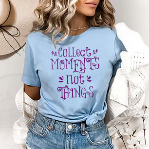 T-shirt « Collectionner des moments et non des cho