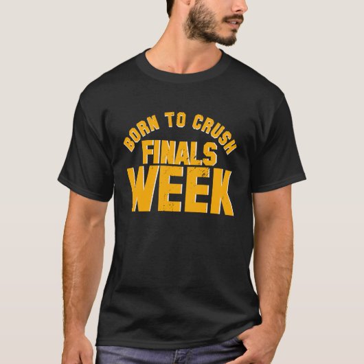 T-shirt College Born To Crush Finals Week Finals Week (Devant)