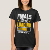 T-shirt College Finals Week Loading Please Wait Finals Wee (Devant)