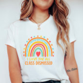 T-shirt Colorful Teacher Appreciation; Class Dismissed